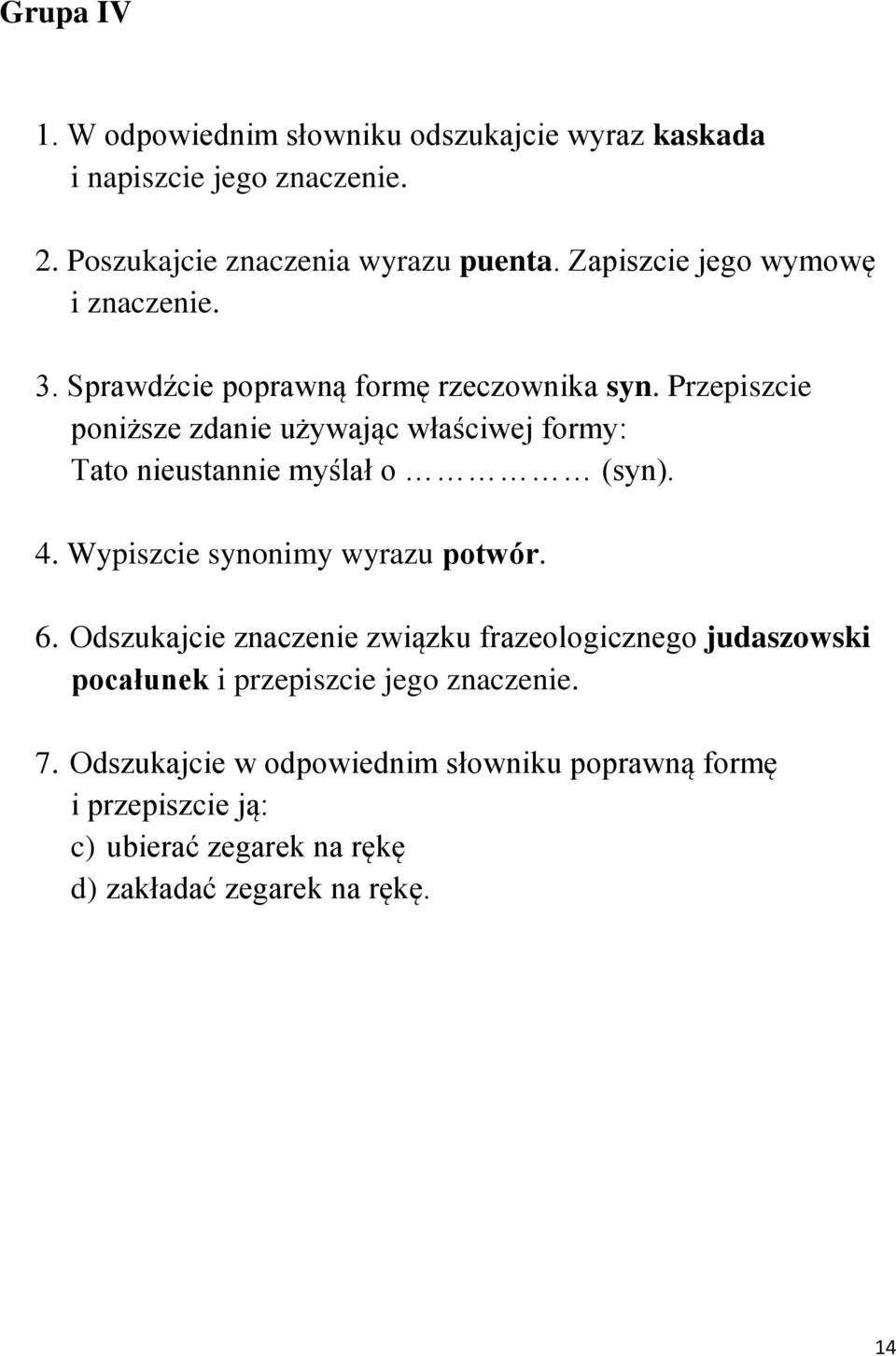 Przepiszcie poniższe zdanie używając właściwej formy: Tato nieustannie myślał o (syn). 4. Wypiszcie synonimy wyrazu potwór. 6.