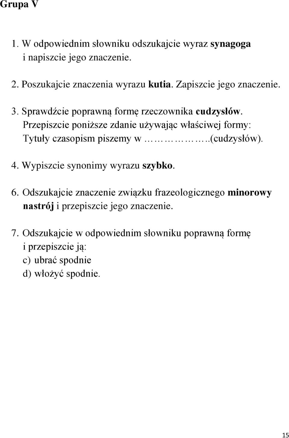 Przepiszcie poniższe zdanie używając właściwej formy: Tytuły czasopism piszemy w..(cudzysłów). 4.