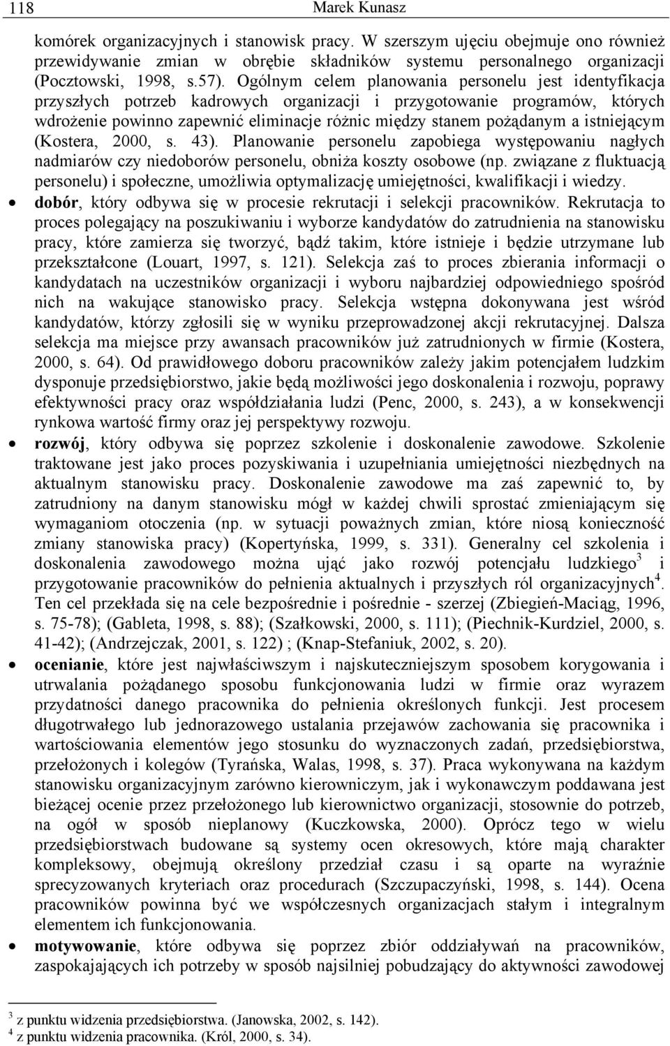 a istniejącym (Kostera, 2000, s. 43). Planowanie personelu zapobiega występowaniu nagłych nadmiarów czy niedoborów personelu, obniża koszty osobowe (np.