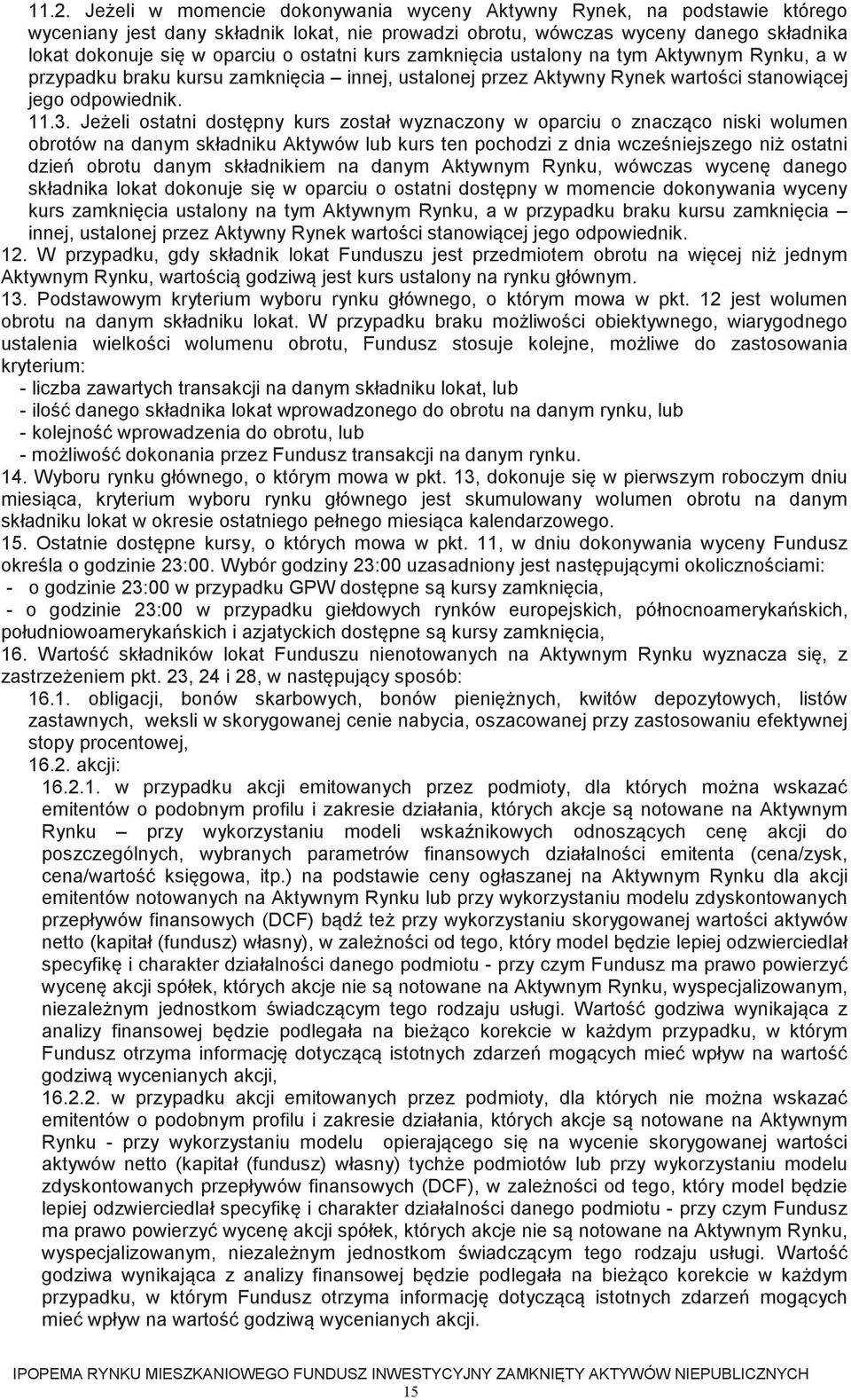 Jeeli ostatni dostpny kurs został wyznaczony w oparciu o znaczco niski wolumen obrotów na danym składniku Aktywów lub kurs ten pochodzi z dnia wczeniejszego ni ostatni dzie obrotu danym składnikiem