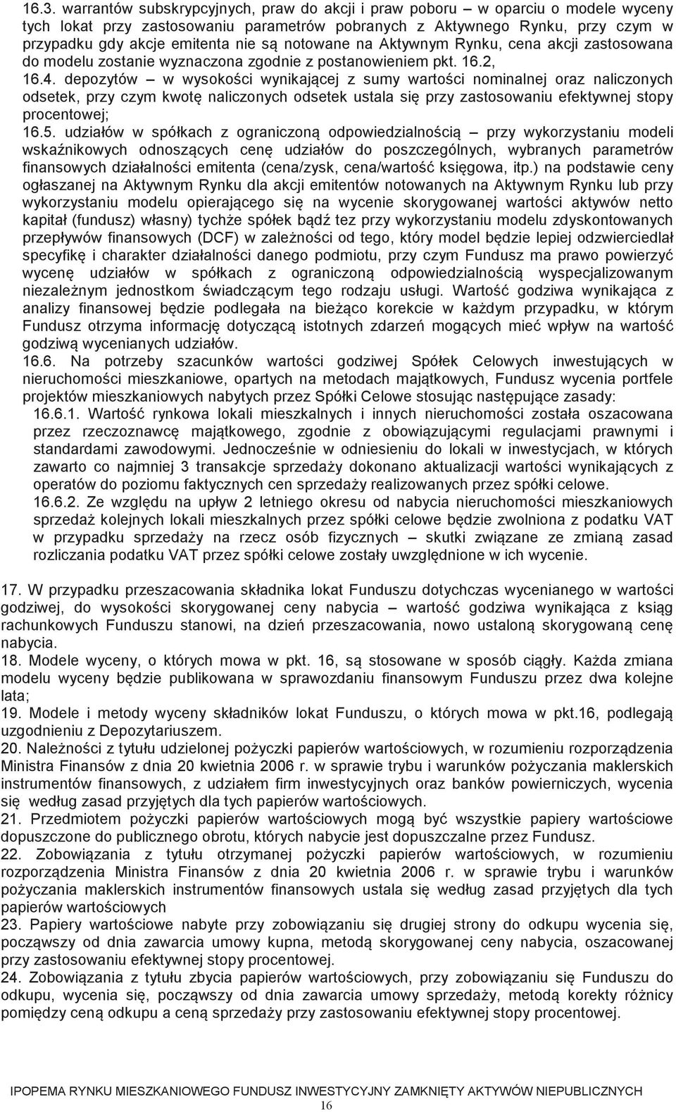 depozytów w wysokoci wynikajcej z sumy wartoci nominalnej oraz naliczonych odsetek, przy czym kwot naliczonych odsetek ustala si przy zastosowaniu efektywnej stopy procentowej; 16.5.