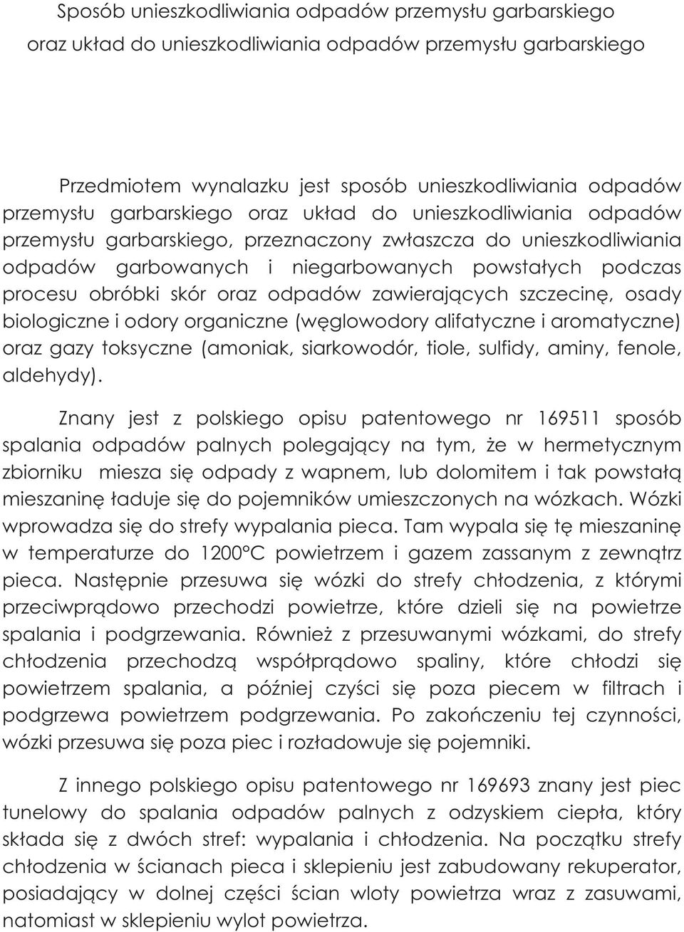 oraz odpadów zawierających szczecinę, osady biologiczne i odory organiczne (węglowodory alifatyczne i aromatyczne) oraz gazy toksyczne (amoniak, siarkowodór, tiole, sulfidy, aminy, fenole, aldehydy).