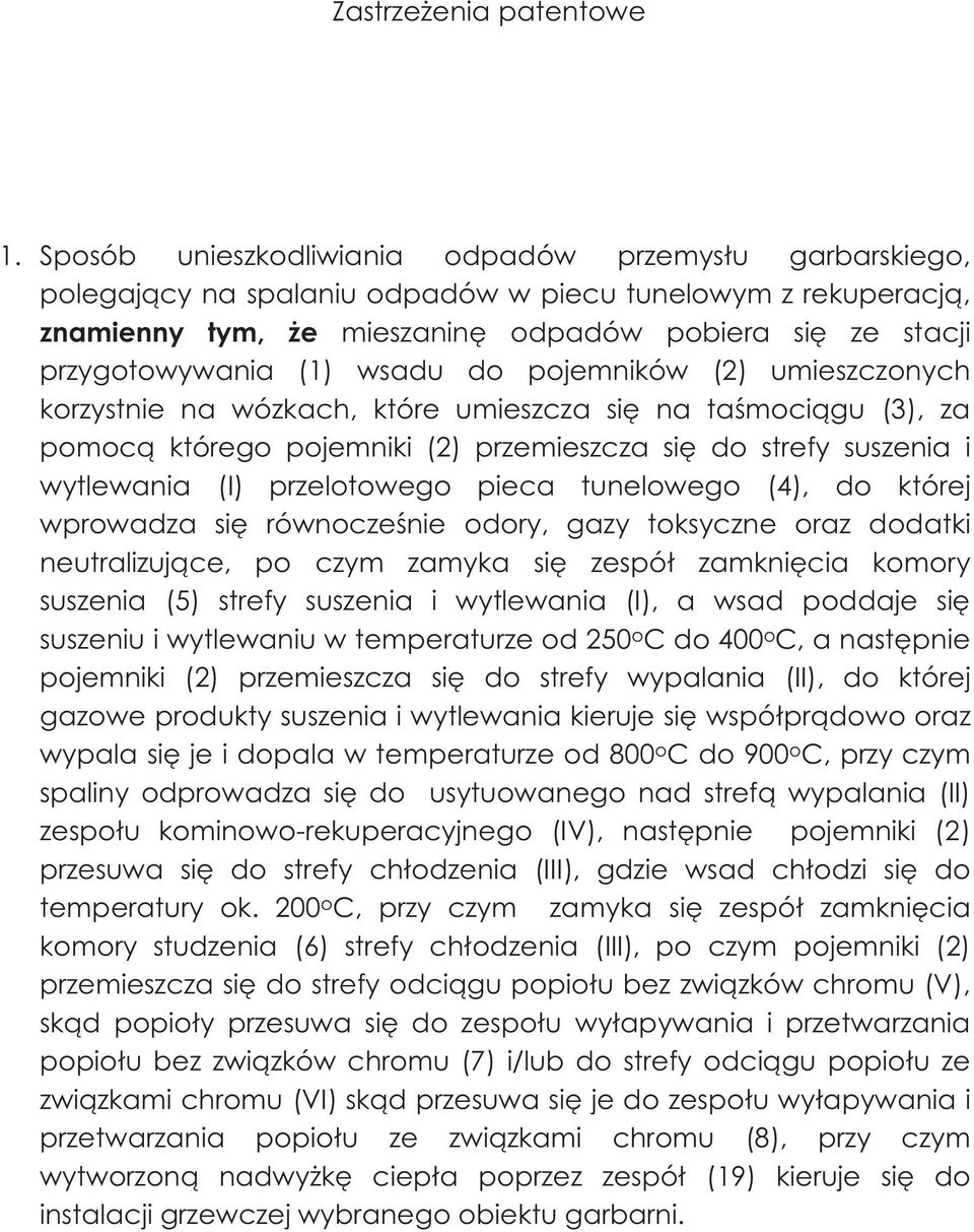 wsadu do pojemników (2) umieszczonych korzystnie na wózkach, które umieszcza się na taśmociągu (3), za pomocą którego pojemniki (2) przemieszcza się do strefy suszenia i wytlewania (I) przelotowego