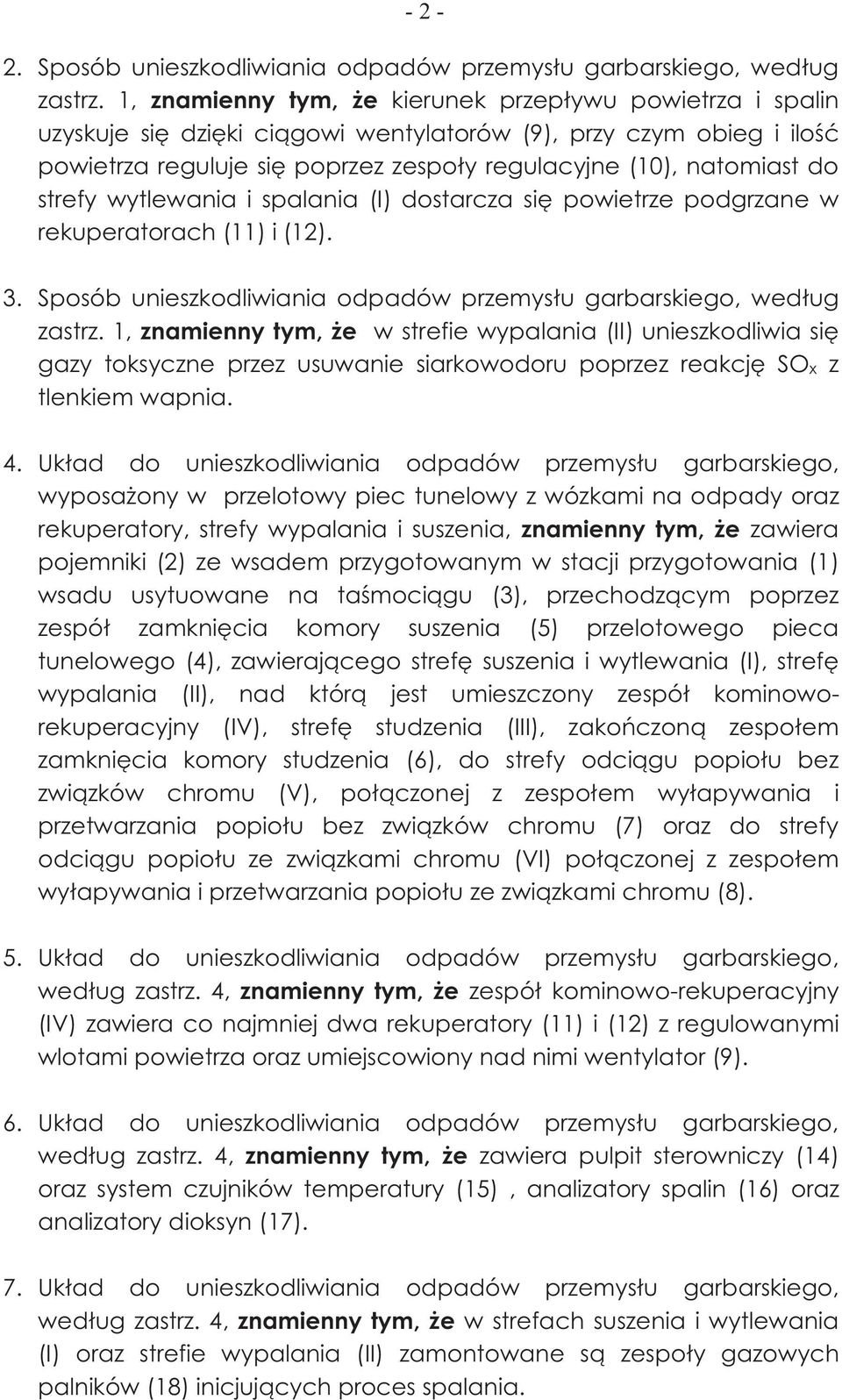 strefy wytlewania i spalania (I) dostarcza się powietrze podgrzane w rekuperatorach(11) i (12). 3. Sposób unieszkodliwiania odpadów przemysłu garbarskiego, według zastrz.