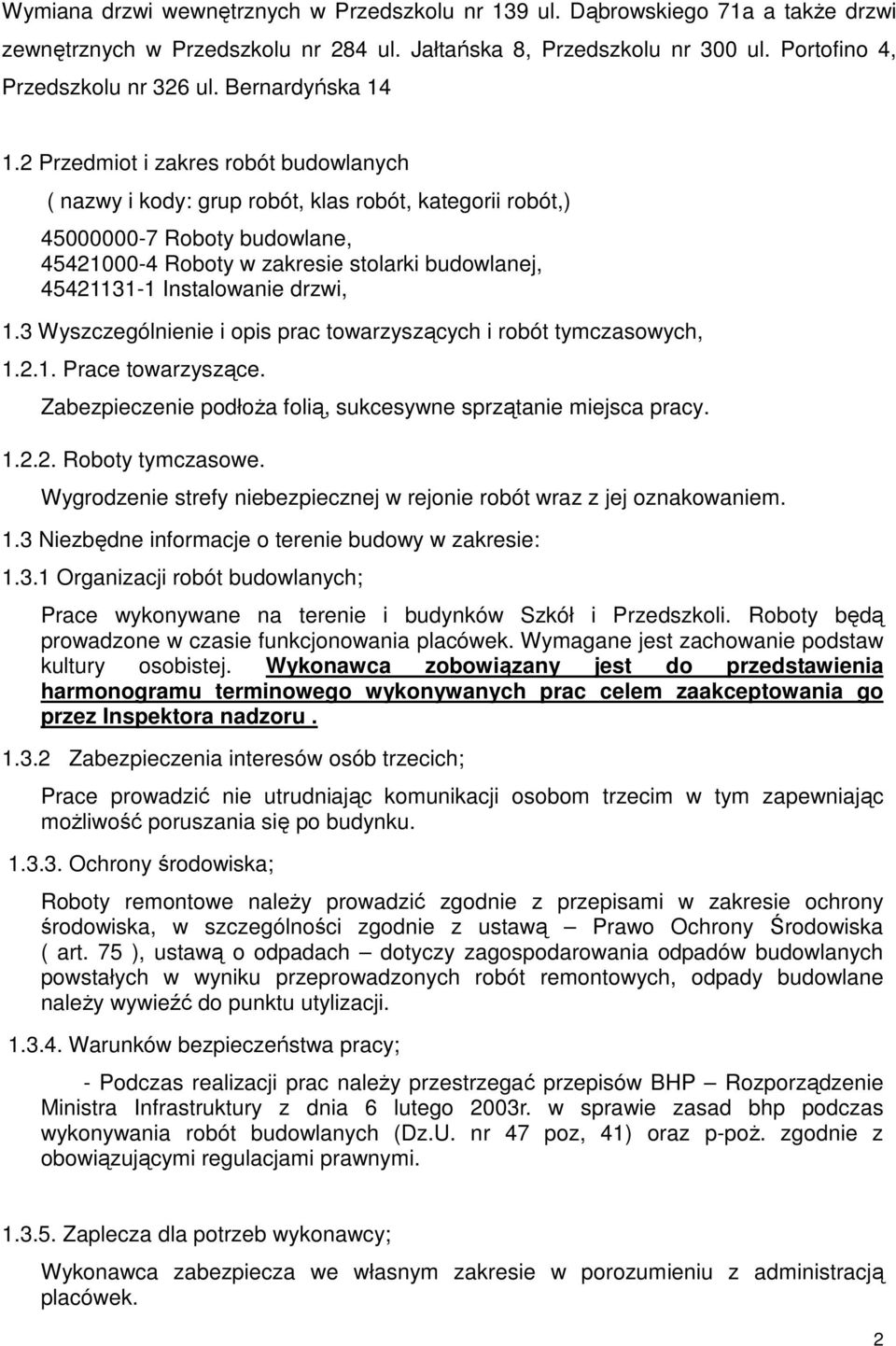 2 Przedmiot i zakres robót budowlanych ( nazwy i kody: grup robót, klas robót, kategorii robót,) 45000000-7 Roboty budowlane, 45421000-4 Roboty w zakresie stolarki budowlanej, 45421131-1 Instalowanie