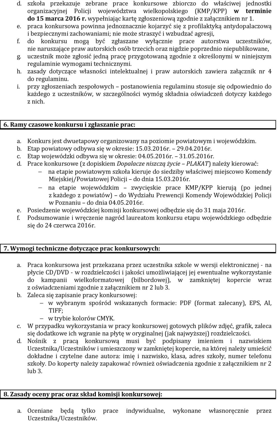 praca konkursowa powinna jednoznacznie kojarzyć się z profilaktyką antydopalaczową i bezpiecznymi zachowaniami; nie może straszyć i wzbudzać agresji, f.