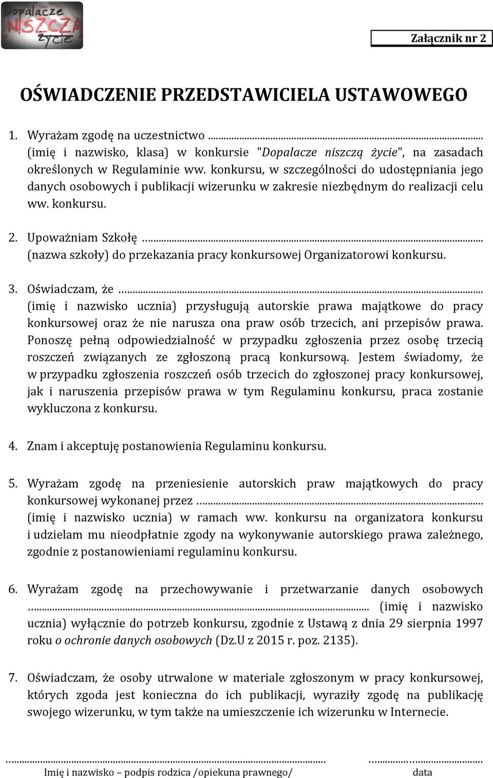 .. (nazwa szkoły) do przekazania pracy konkursowej Organizatorowi konkursu. 3. Oświadczam, że.