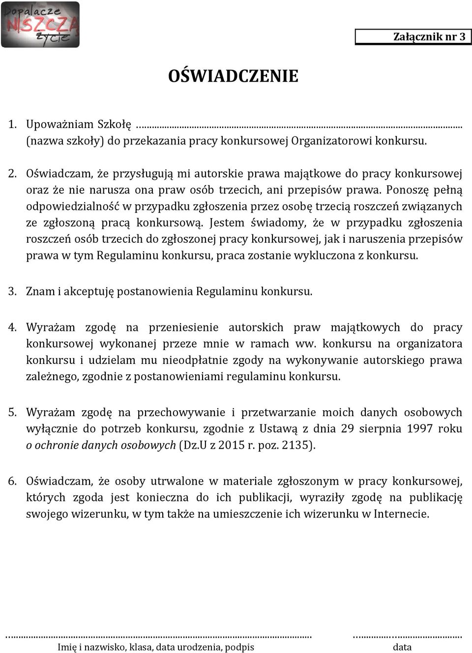 Ponoszę pełną odpowiedzialność w przypadku zgłoszenia przez osobę trzecią roszczeń związanych ze zgłoszoną pracą konkursową.