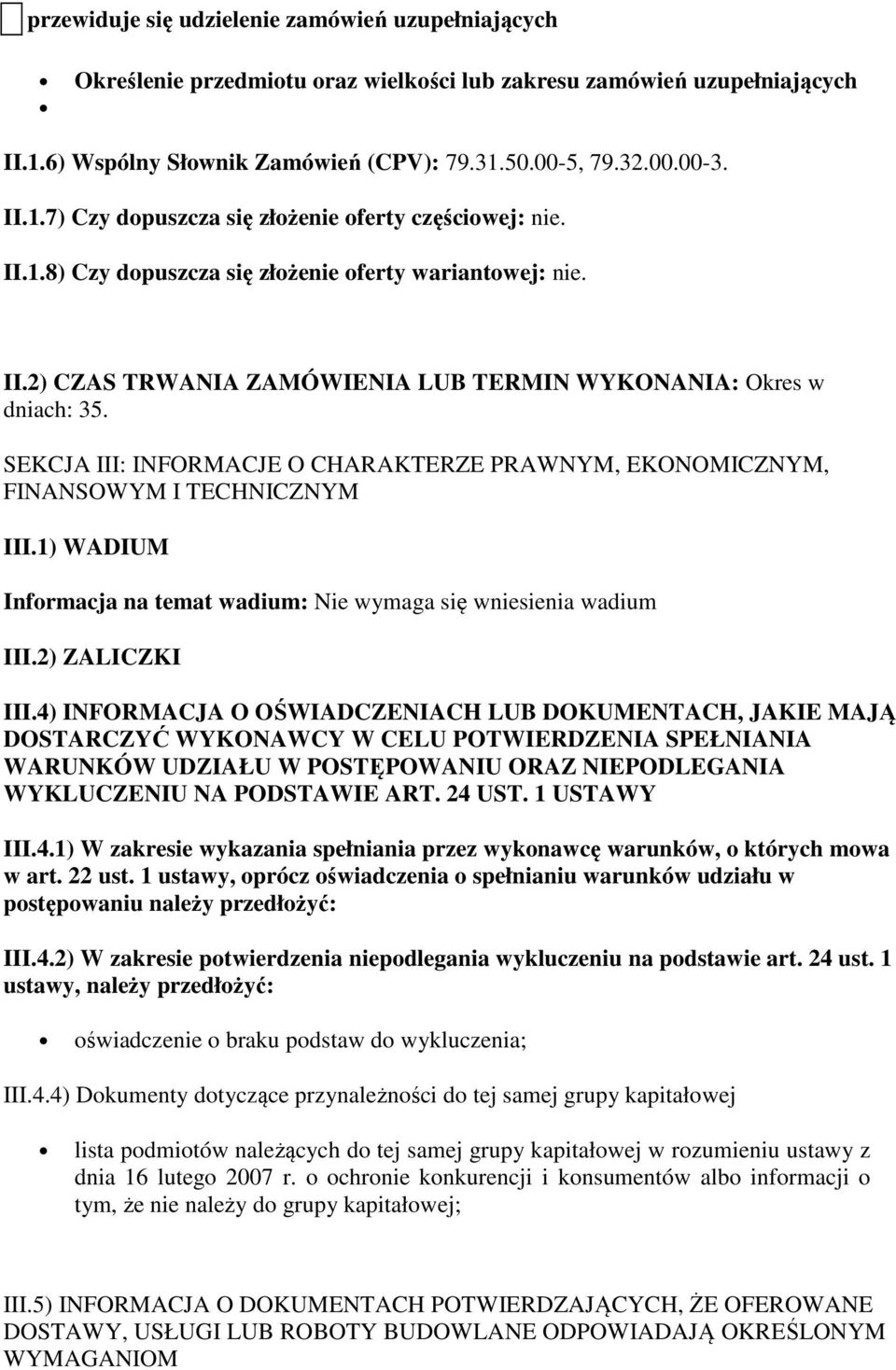 SEKCJA III: INFORMACJE O CHARAKTERZE PRAWNYM, EKONOMICZNYM, FINANSOWYM I TECHNICZNYM III.1) WADIUM Informacja na temat wadium: Nie wymaga się wniesienia wadium III.2) ZALICZKI III.