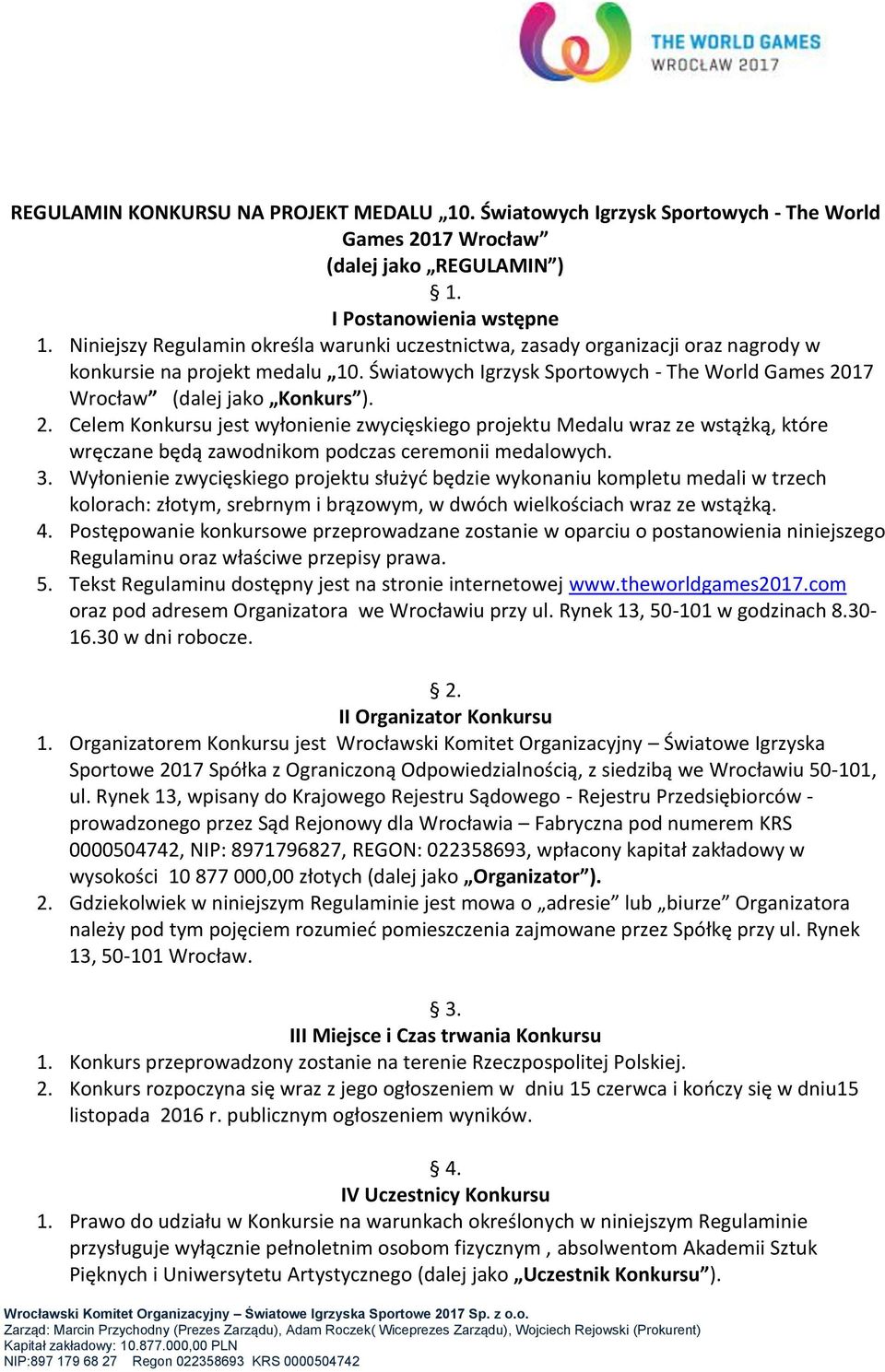 2. Celem Konkursu jest wyłonienie zwycięskiego projektu Medalu wraz ze wstążką, które wręczane będą zawodnikom podczas ceremonii medalowych. 3.