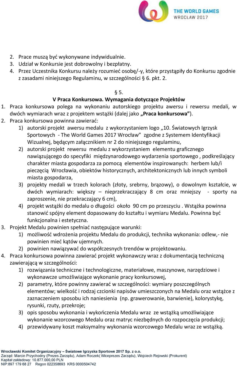 Wymagania dotyczące Projektów 1. Praca konkursowa polega na wykonaniu autorskiego projektu awersu i rewersu medali, w dwóch wymiarach wraz z projektem wstążki (dalej jako Praca konkursowa ). 2.