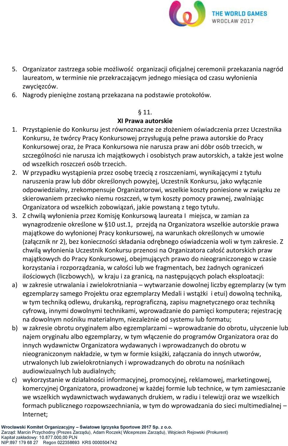 Przystąpienie do Konkursu jest równoznaczne ze złożeniem oświadczenia przez Uczestnika Konkursu, że twórcy Pracy Konkursowej przysługują pełne prawa autorskie do Pracy Konkursowej oraz, że Praca