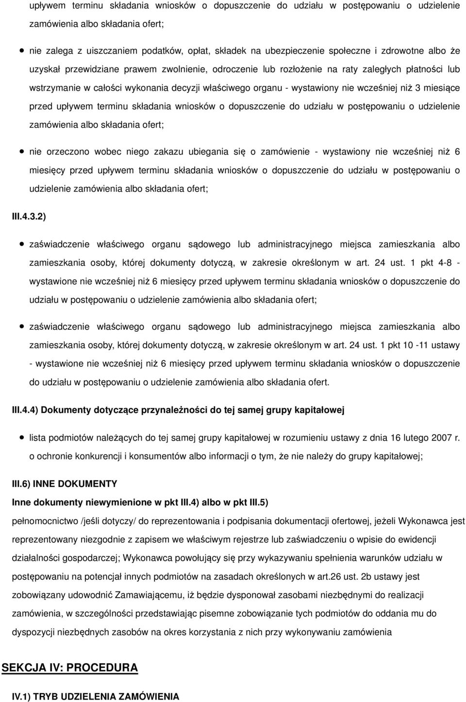 wcześniej niż 3 miesiące przed upływem terminu składania wniosków o dopuszczenie do udziału w postępowaniu o udzielenie zamówienia albo składania ofert; nie orzeczono wobec niego zakazu ubiegania się