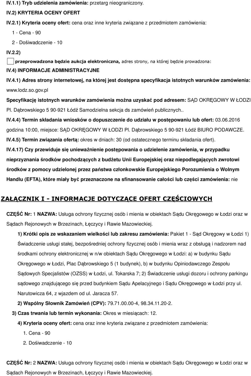 lodz.so.gov.pl Specyfikację istotnych warunków zamówienia można uzyskać pod adresem: SĄD OKRĘGOWY W ŁODZI Pl. Dąbrowskiego 5 90-921 Łódź Samodzielna sekcja ds zamówień publicznych.. IV.4.