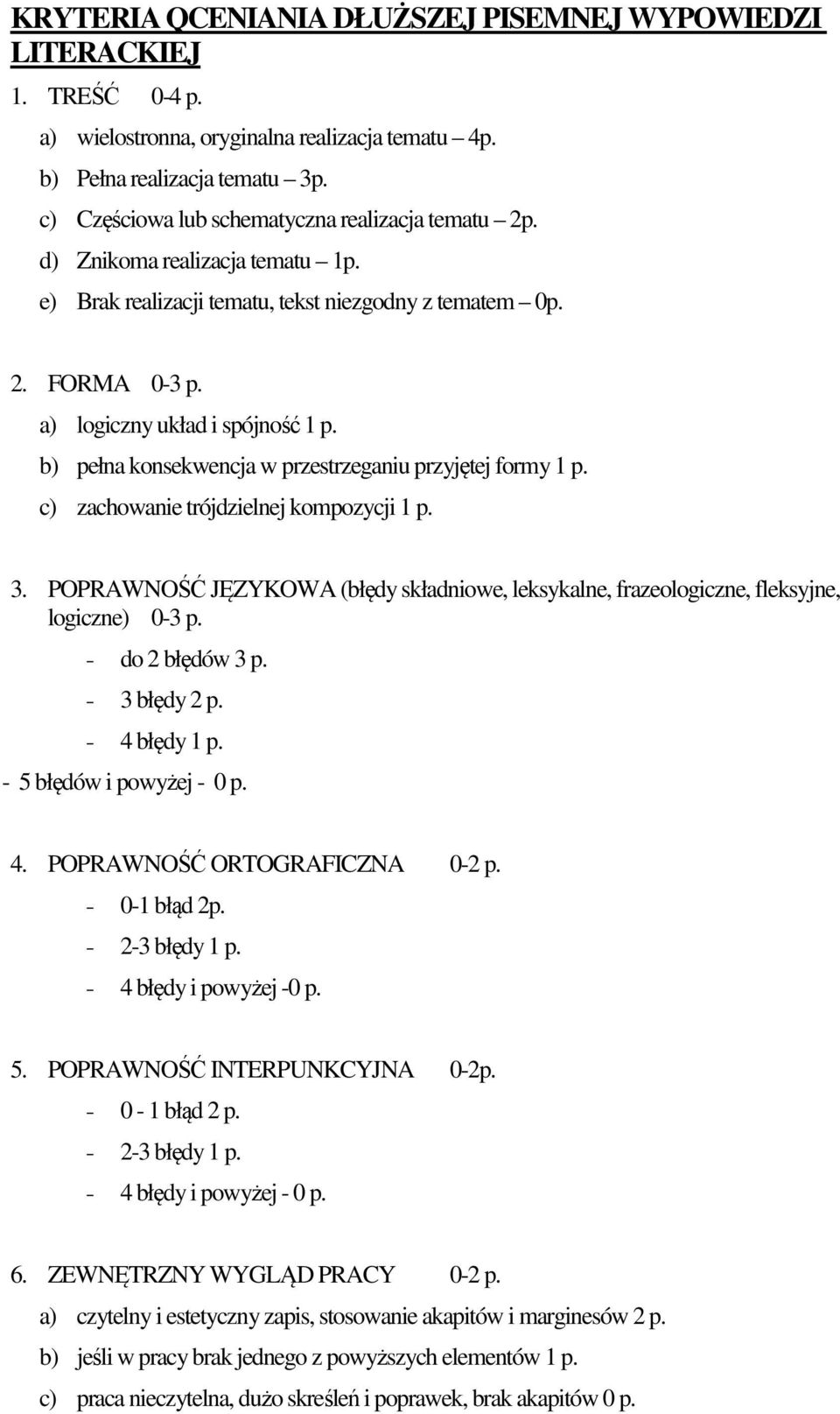 b) pełna konsekwencja w przestrzeganiu przyjętej formy 1 p. c) zachowanie trójdzielnej kompozycji 1 p. 3. POPRAWNOŚĆ JĘZYKOWA (błędy składniowe, leksykalne, frazeologiczne, fleksyjne, logiczne) 0-3 p.