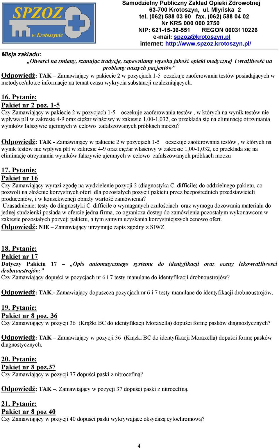 1-5 Czy Zamawiający w pakiecie 2 w pozycjach 1-5 oczekuje zaoferowania testów, w których na wynik testów nie wpływa ph w zakresie 4-9 oraz ciężar właściwy w zakresie 1,00-1,032, co przekłada się na