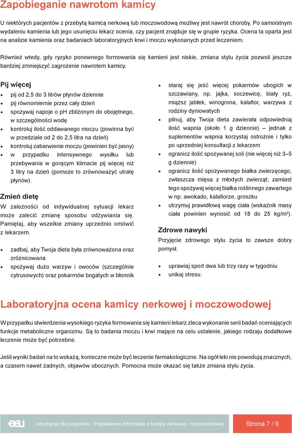 Ocena ta oparta jest na analizie kamienia oraz badaniach laboratoryjnych krwi i moczu wykonanych przed leczeniem.