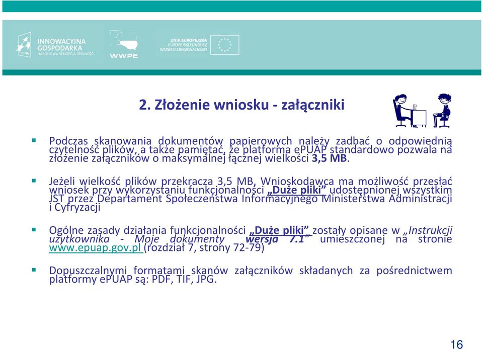 Jeżeli wielkość plików przekracza 3,5 MB, Wnioskodawca ma możliwość przesłać wniosek przy wykorzystaniu funkcjonalności Duże pliki udostępnionej wszystkim JST przez Departament Społeczeństwa