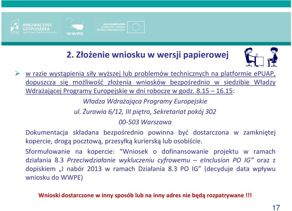 Żurawia 6/12, III piętro, Sekretariat pokój 302 00-503 Warszawa Dokumentacja składana bezpośrednio powinna być dostarczona w zamkniętej kopercie, drogą pocztową, przesyłką kurierską lub osobiście.