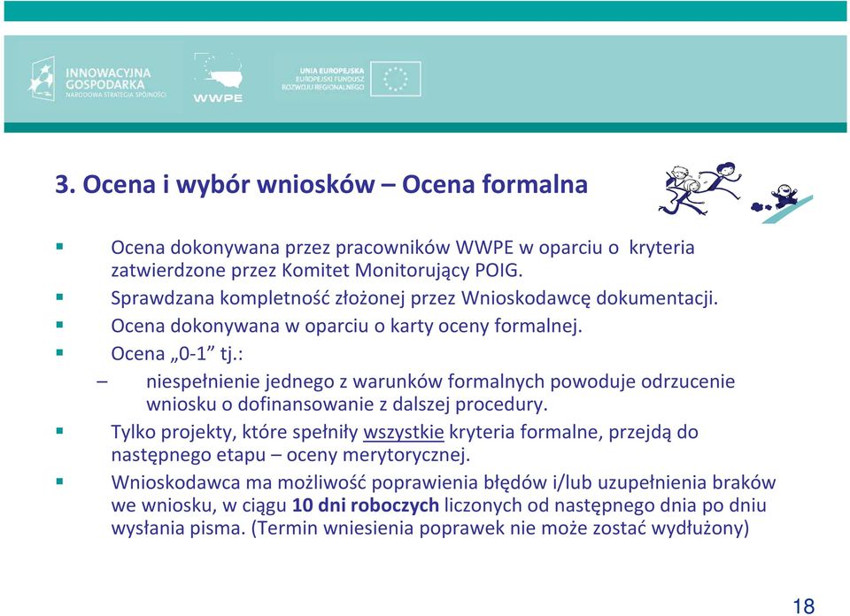 : niespełnienie jednego z warunków formalnych powoduje odrzucenie wniosku o dofinansowanie z dalszej procedury.