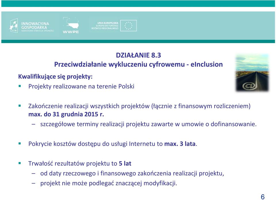 realizacji wszystkich projektów (łącznie z finansowym rozliczeniem) max. do 31 grudnia 2015 r.