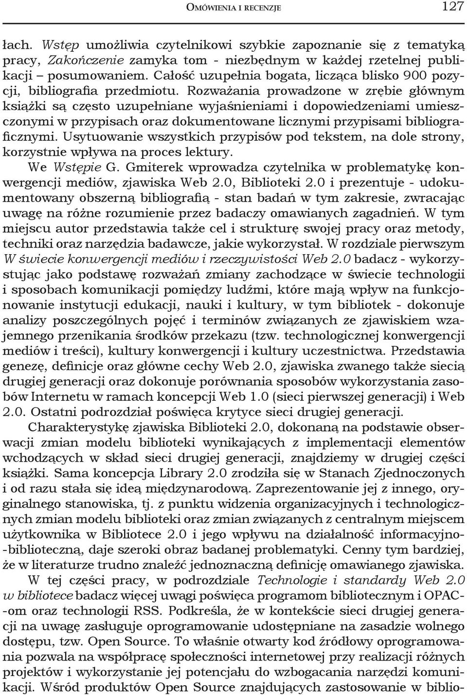 Rozważania prowadzone w zrębie głównym książki są często uzupełniane wyjaśnieniami i dopowiedzeniami umieszczonymi w przypisach oraz dokumentowane licznymi przypisami bibliograficznymi.