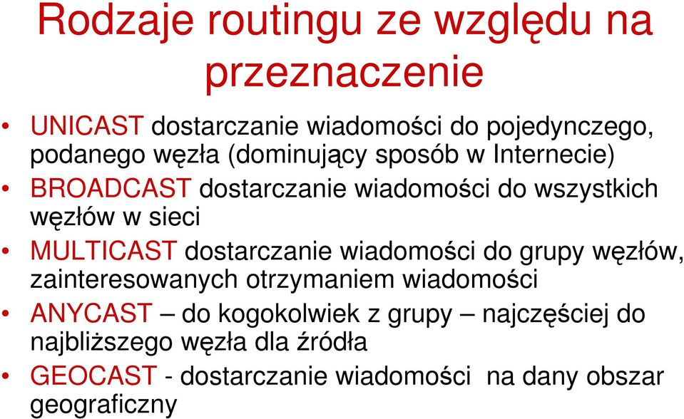 dostarczanie wiadomości do grupy węzłów, zainteresowanych otrzymaniem wiadomości ANYCAST do kogokolwiek z