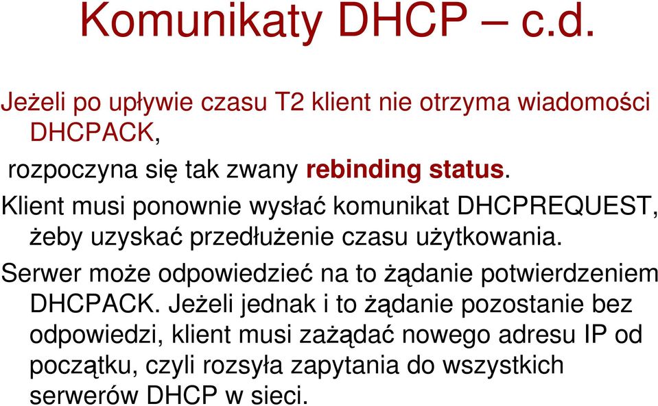 Klient musi ponownie wysłać komunikat DHCPREQUEST, żeby uzyskać przedłużenie czasu użytkowania.