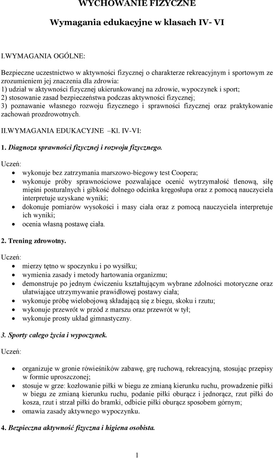 zdrowie, wypoczynek i sport; 2) stosowanie zasad bezpieczeństwa podczas aktywności fizycznej; 3) poznawanie własnego rozwoju fizycznego i sprawności fizycznej oraz praktykowanie zachowań