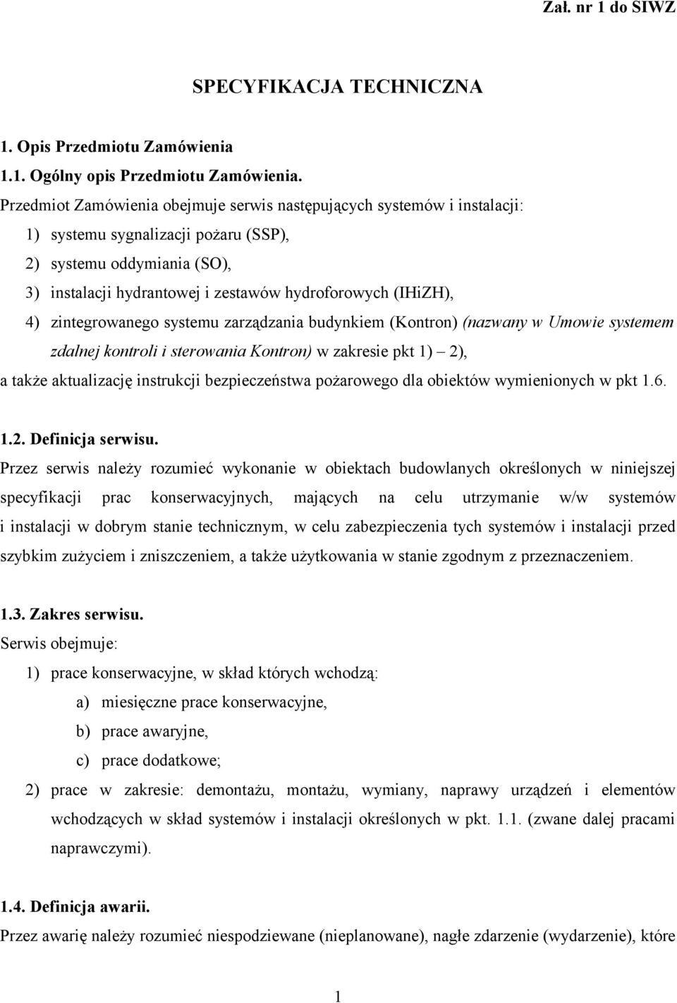 4) zintegrowanego systemu zarządzania budynkiem (Kontron) (nazwany w Umowie systemem zdalnej kontroli i sterowania Kontron) w zakresie pkt 1) 2), a także aktualizację instrukcji bezpieczeństwa