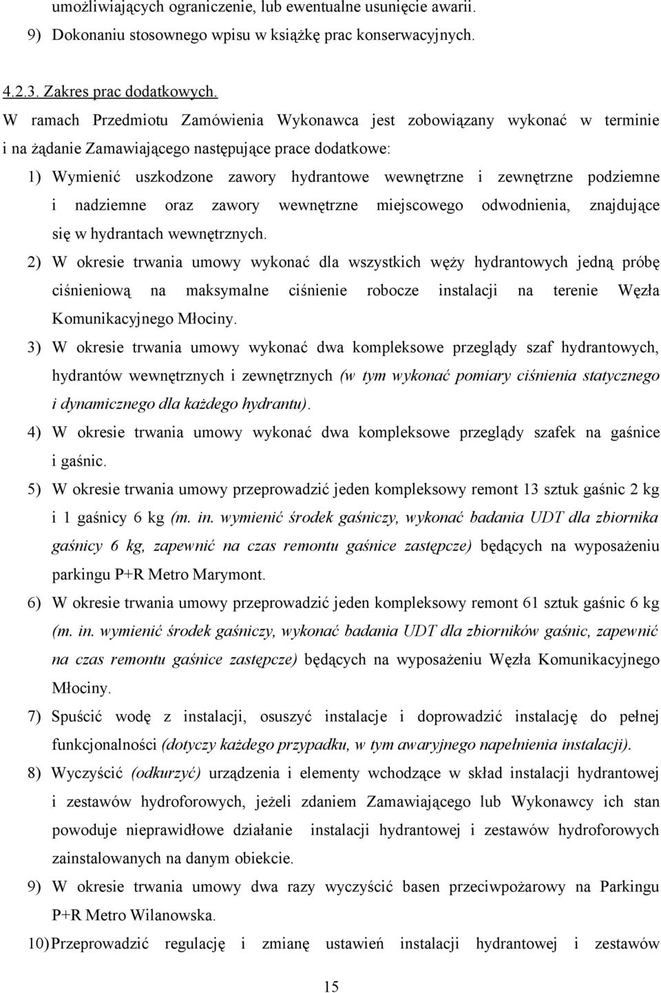 podziemne i nadziemne oraz zawory wewnętrzne miejscowego odwodnienia, znajdujące się w hydrantach wewnętrznych.