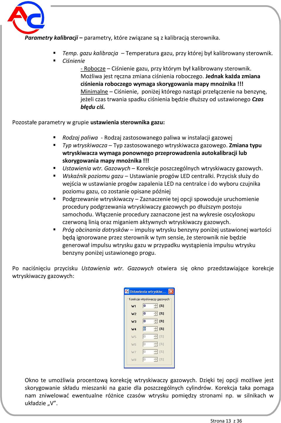 !! Minimalne Ciśnienie, poniżej którego nastąpi przełączenie na benzynę, jeżeli czas trwania spadku ciśnienia będzie dłuższy od ustawionego Czas błędu ciś.