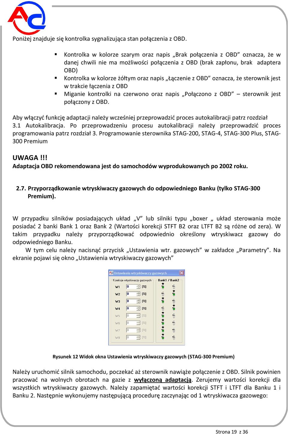 Łączenie z OBD oznacza, że sterownik jest w trakcie łączenia z OBD Miganie kontrolki na czerwono oraz napis Połączono z OBD sterownik jest połączony z OBD.