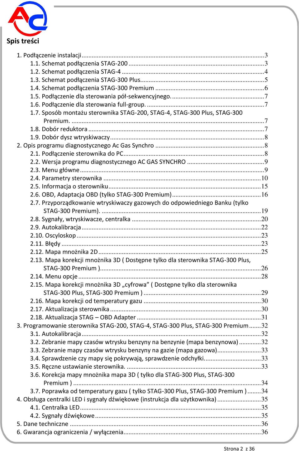 Dobór reduktora... 7 1.9. Dobór dysz wtryskiwaczy... 8 2. Opis programu diagnostycznego Ac Gas Synchro... 8 2.1. Podłączenie sterownika do PC... 8 2.2. Wersja programu diagnostycznego AC GAS SYNCHRO.