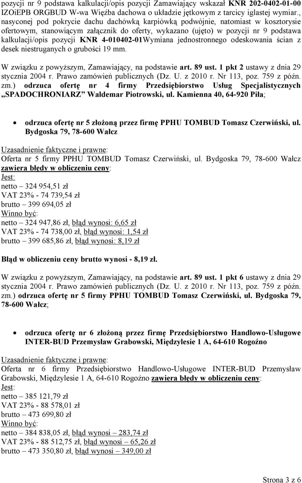 4-010402-01Wymiana jednostronnego odeskowania ścian z desek niestruganych o grubości 19 mm. W związku z powyższym, Zamawiający, na podstawie art. 89 ust. 1 pkt 2 ustawy z dnia 29 zm.