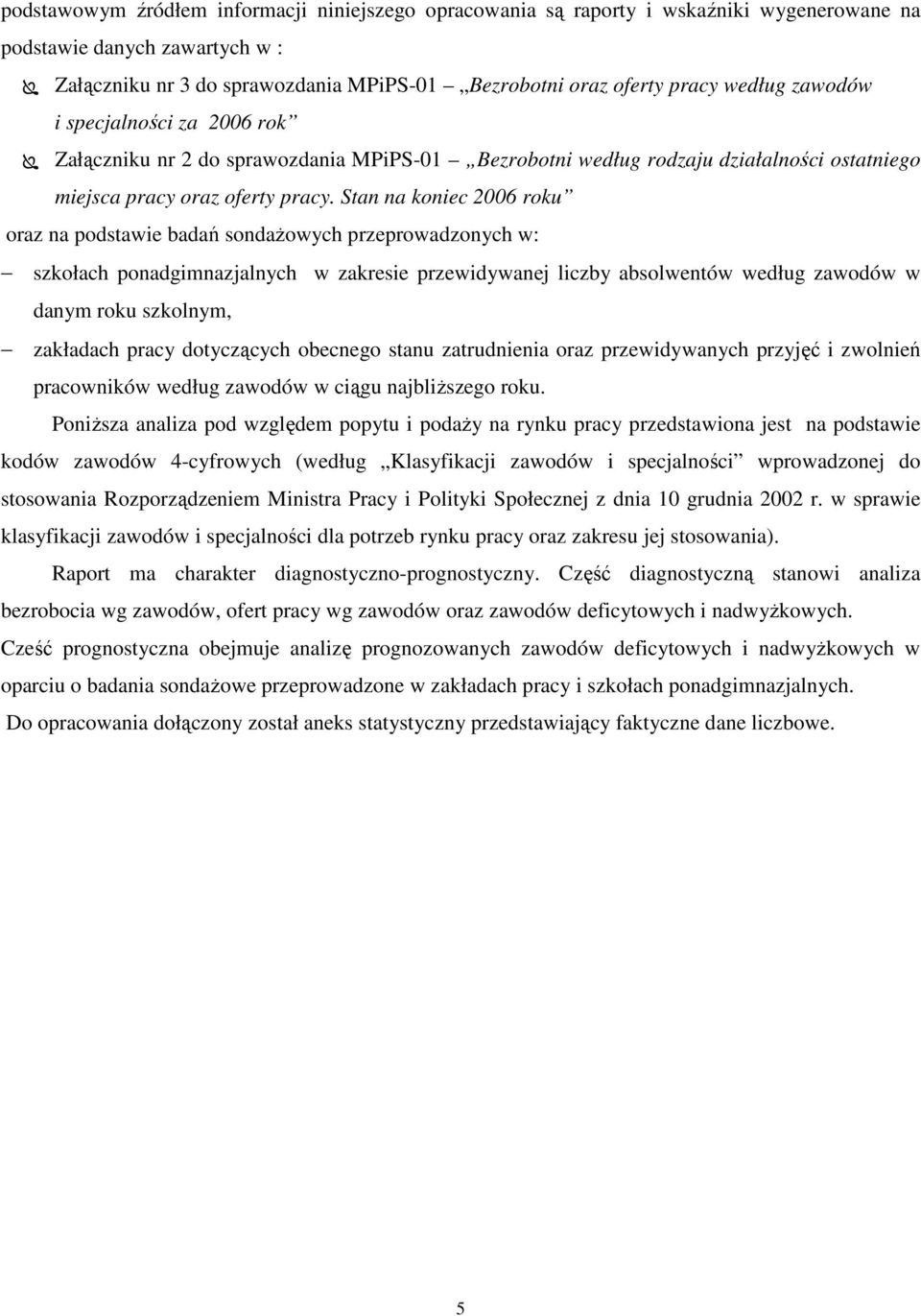 Stan na koniec 2006 roku oraz na podstawie badań sondaŝowych przeprowadzonych w: szkołach ponadgimnazjalnych w zakresie przewidywanej liczby absolwentów według zawodów w danym roku szkolnym,