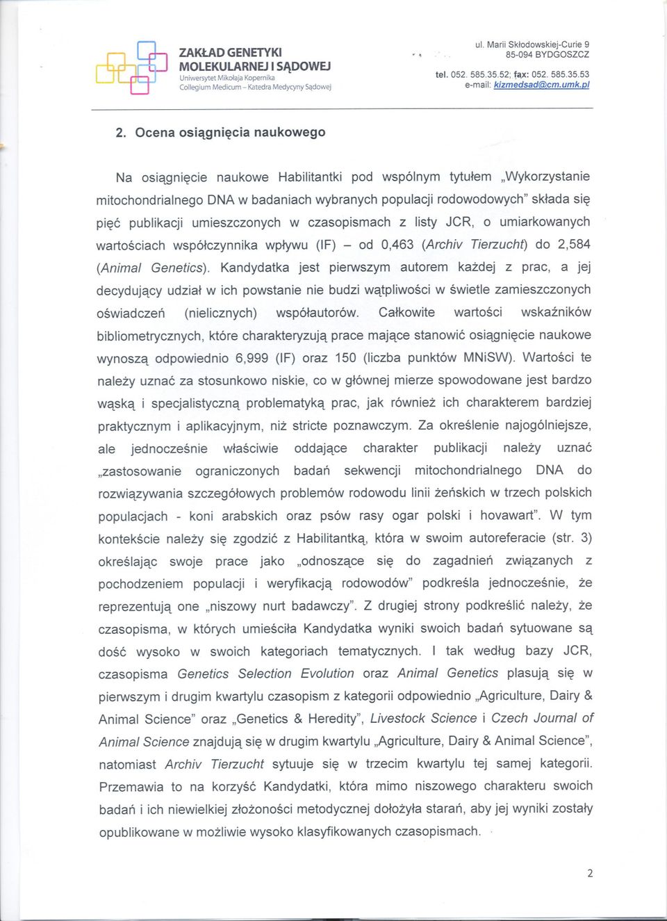 umieszczonych w czasopismach z listy JCR, o umiarkowanych wartosciach wspólczynnika wplywu (IF) - od 0,463 (Archiv Tierzucht) do 2,584 (AnimaI Genetics).