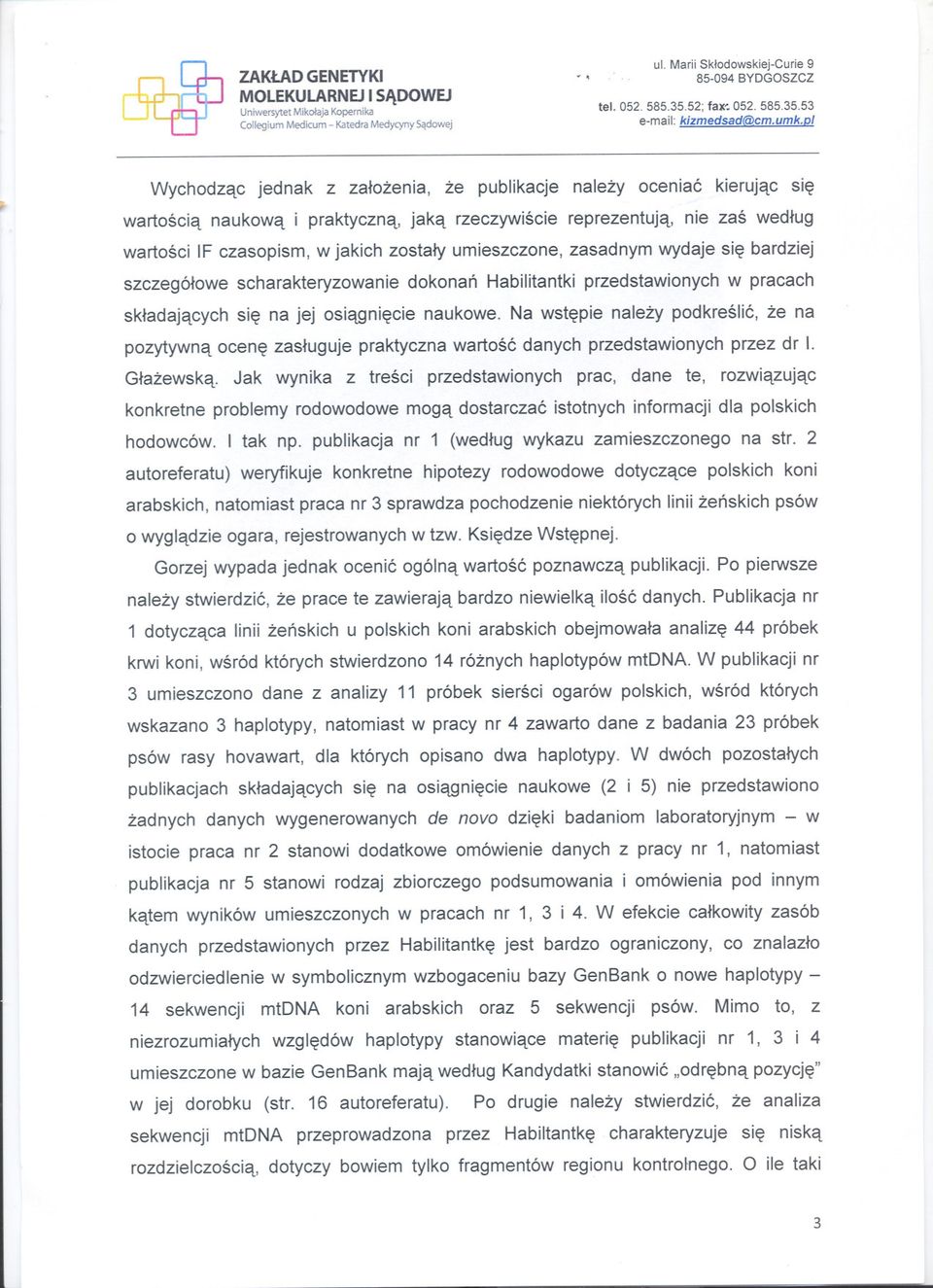 .. wartoscia naukowa i praktyczna, jaka rzeczywiscie reprezentuja, nie zas wedlug wartosci IF czasopism, w jakich zostaly umieszczone, zasadnym wydaje sie bardziej szczególowe scharakteryzowanie