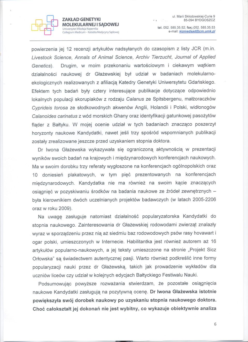 Drugim, w moim przekonaniu wartosciowym i ciekawym watkiem dzialalnosci naukowej dr Glazewskiej byl udzial w badaniach molekularnoekologicznych realizowanych z afiliacja Katedry Genetyki Uniwersytetu