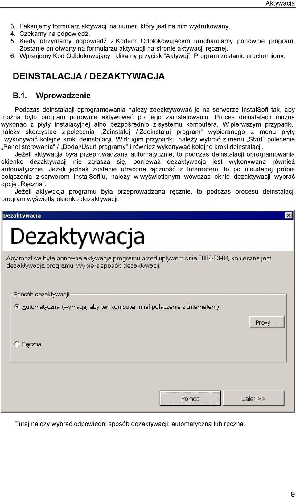 Wprowadzenie Podczas deinstalacji oprogramowania należy zdeaktywować je na serwerze InstalSoft tak, aby można było program ponownie aktywować po jego zainstalowaniu.