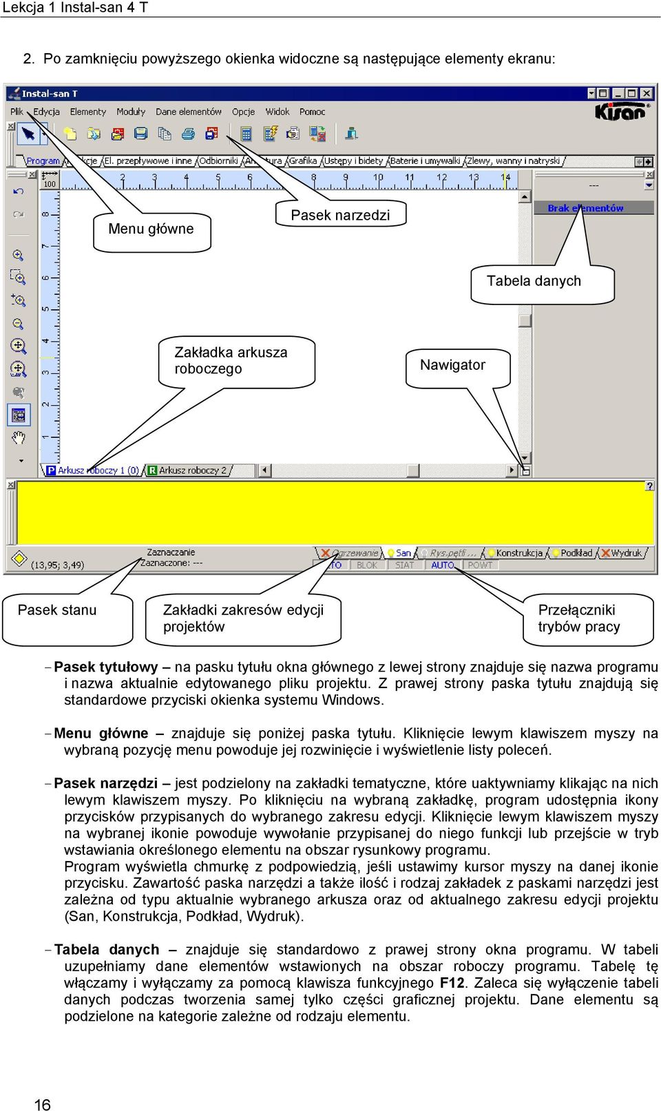 Z prawej strony paska tytułu znajdują się standardowe przyciski okienka systemu Windows. - Menu główne znajduje się poniżej paska tytułu.