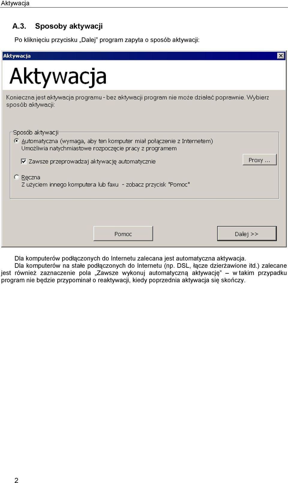 do Internetu zalecana jest automatyczna aktywacja. Dla komputerów na stałe podłączonych do Internetu (np.