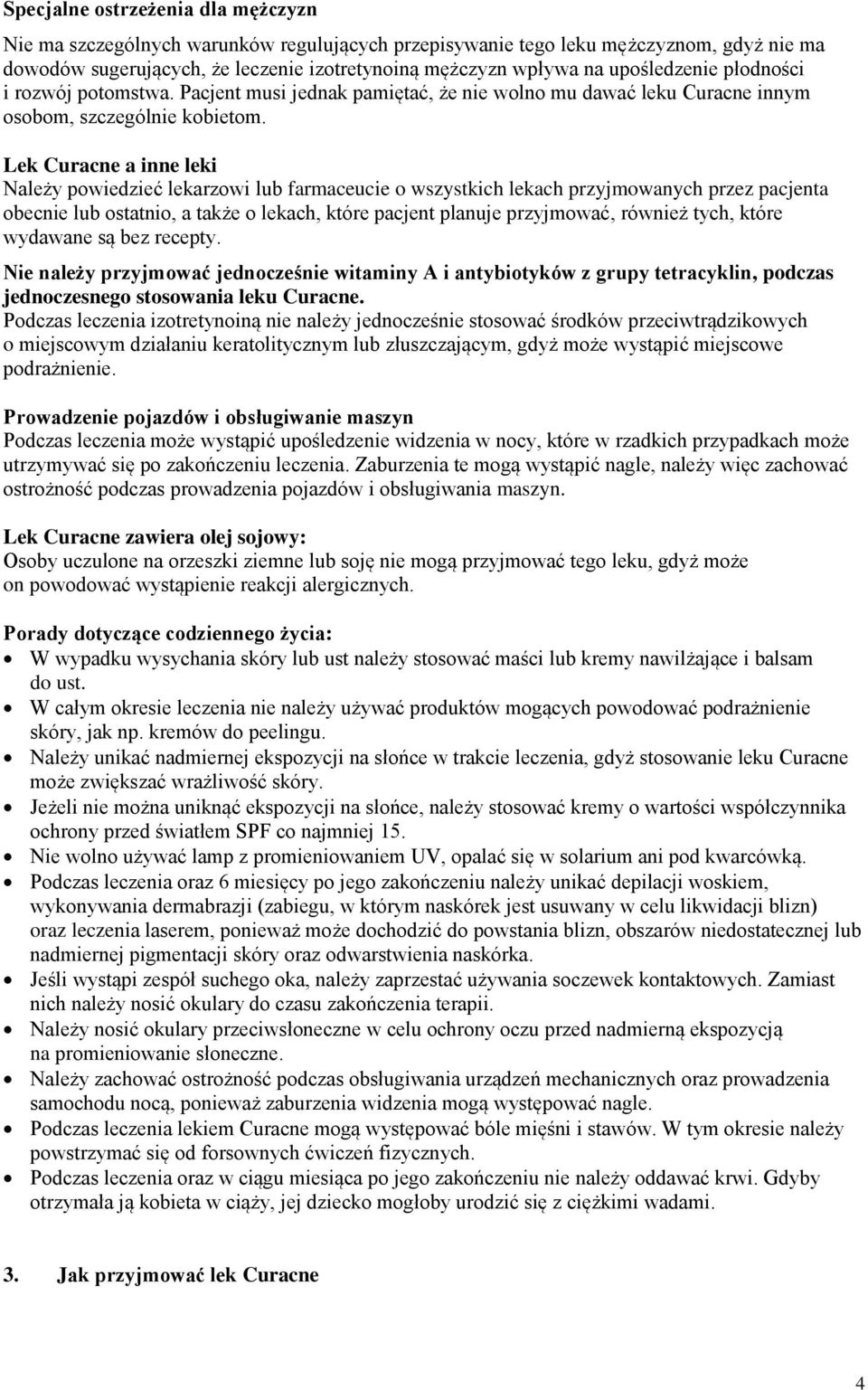 Lek Curacne a inne leki Należy powiedzieć lekarzowi lub farmaceucie o wszystkich lekach przyjmowanych przez pacjenta obecnie lub ostatnio, a także o lekach, które pacjent planuje przyjmować, również