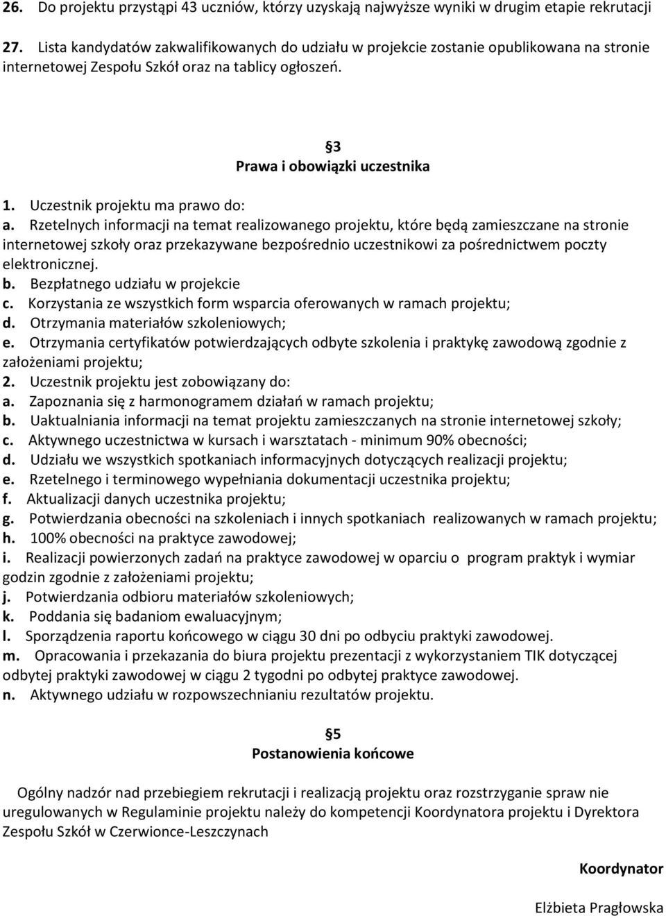 Uczestnik projektu ma prawo do: a.