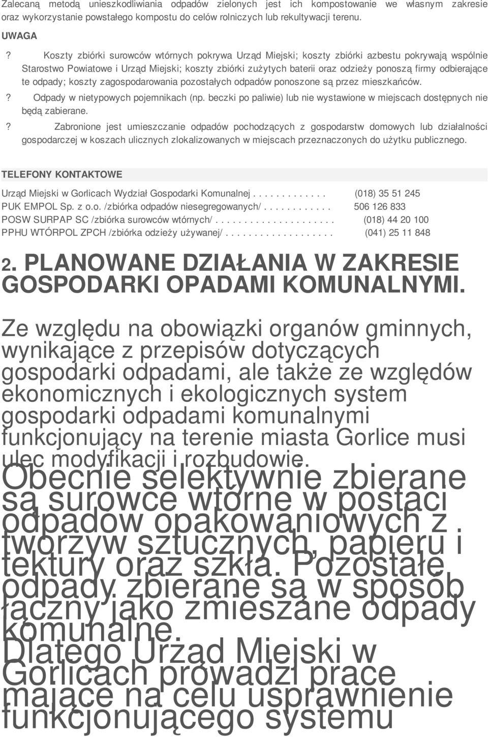 odbierające te odpady; koszty zagospodarowania pozostałych odpadów ponoszone są przez mieszkańców.? Odpady w nietypowych pojemnikach (np.