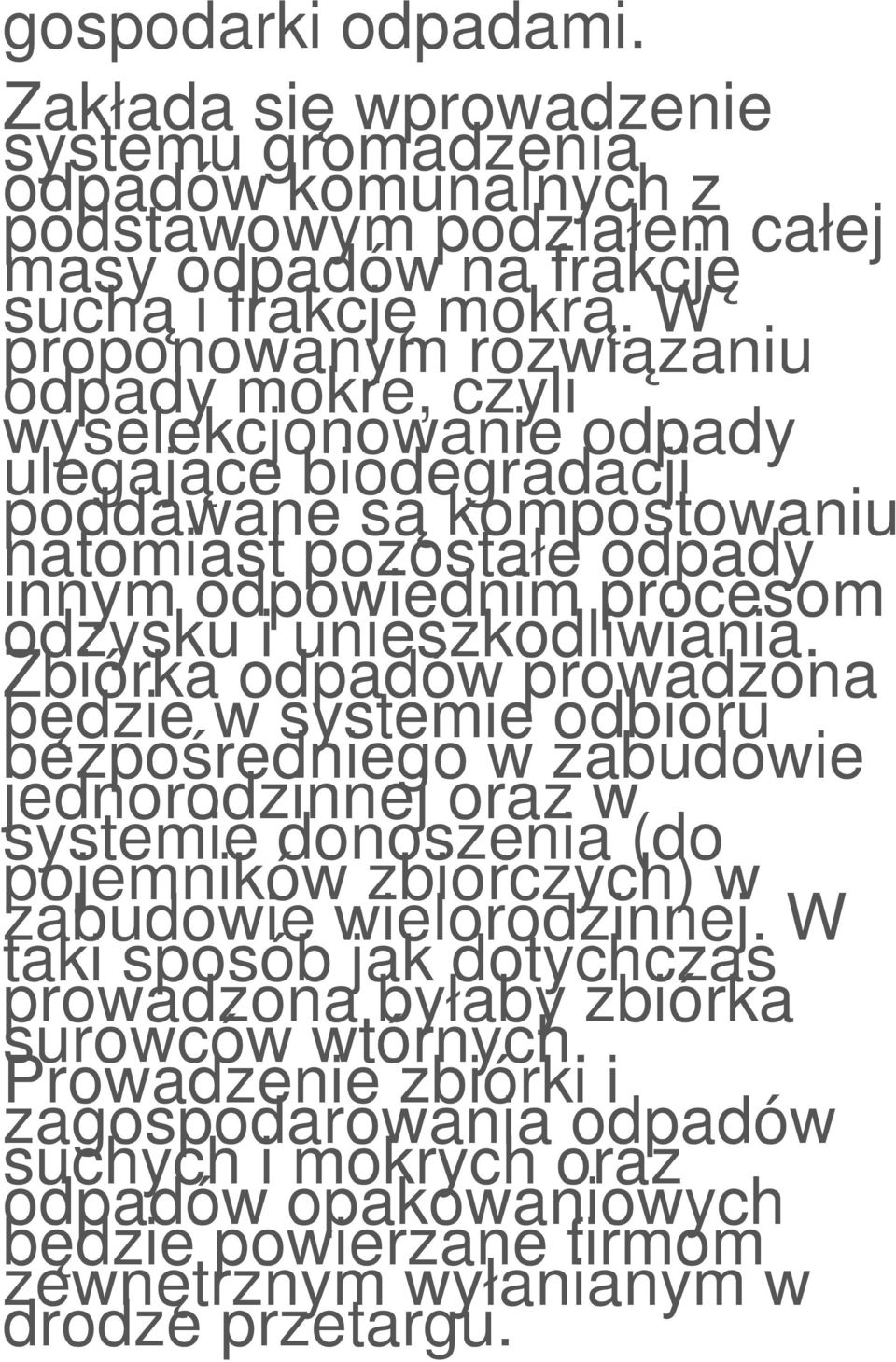 unieszkodliwiania. Zbiórka odpadów prowadzona będzie w systemie odbioru bezpośredniego w zabudowie jednorodzinnej oraz w systemie donoszenia (do pojemników zbiorczych) w zabudowie wielorodzinnej.