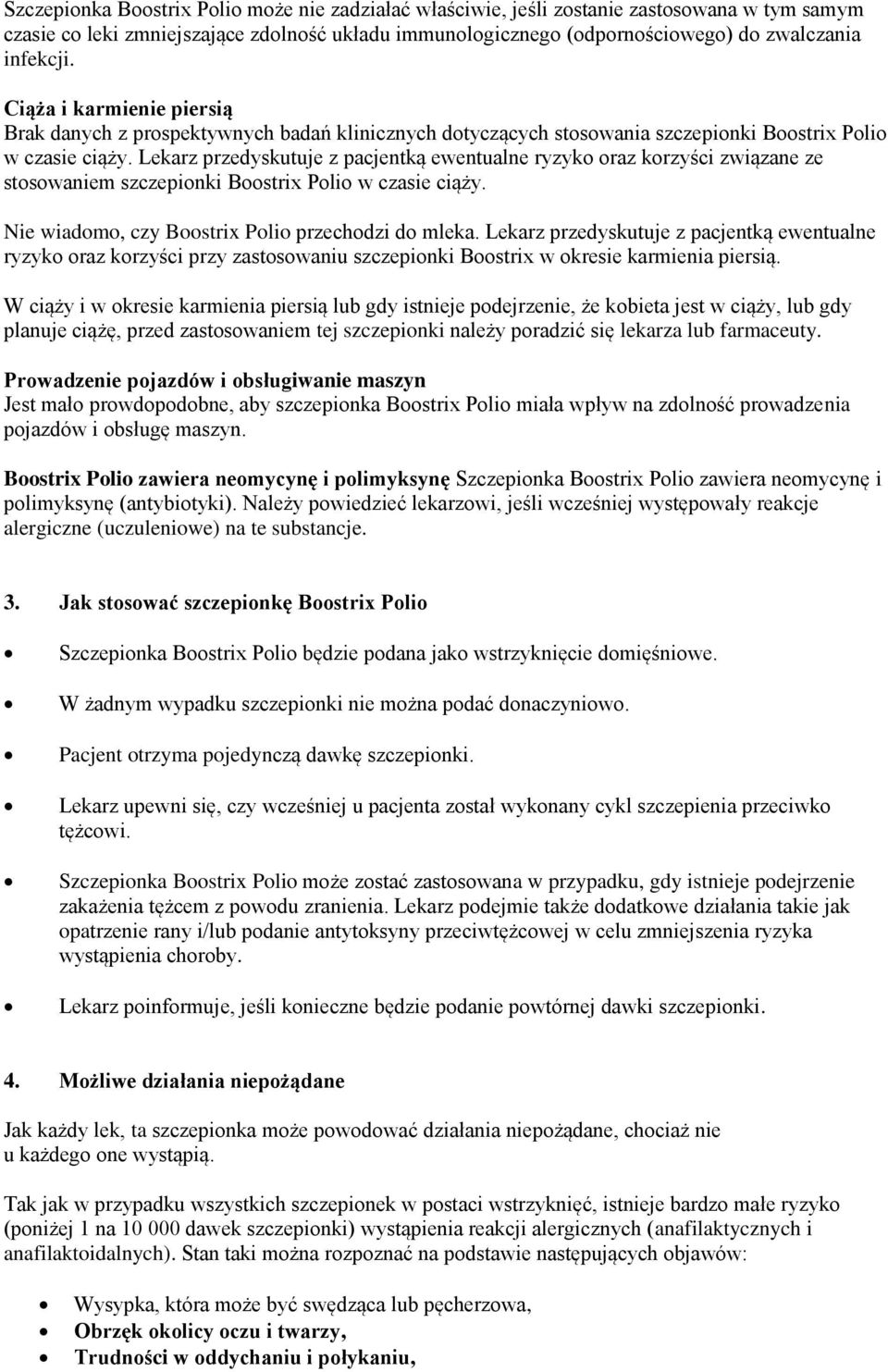 Lekarz przedyskutuje z pacjentką ewentualne ryzyko oraz korzyści związane ze stosowaniem szczepionki Boostrix Polio w czasie ciąży. Nie wiadomo, czy Boostrix Polio przechodzi do mleka.