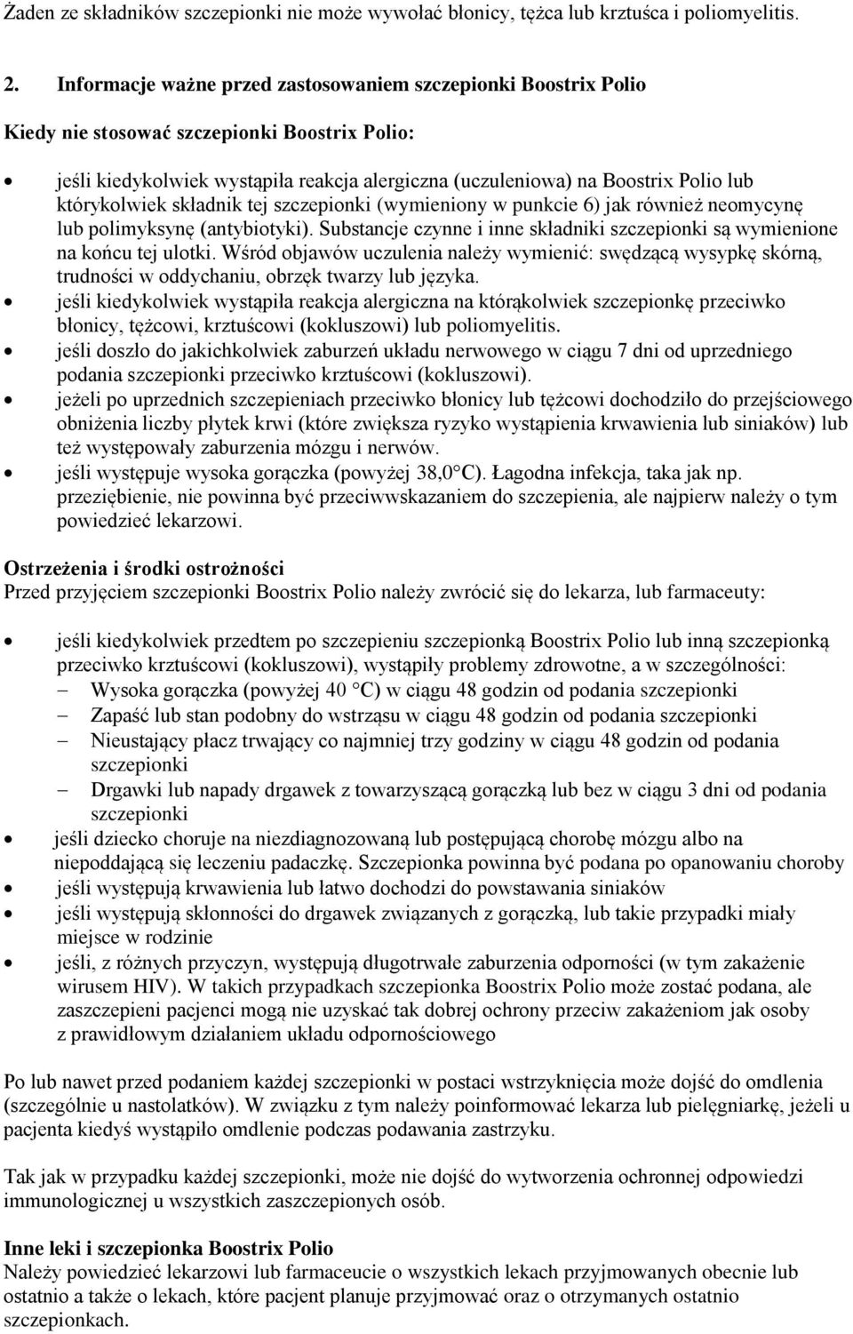 którykolwiek składnik tej szczepionki (wymieniony w punkcie 6) jak również neomycynę lub polimyksynę (antybiotyki). Substancje czynne i inne składniki szczepionki są wymienione na końcu tej ulotki.