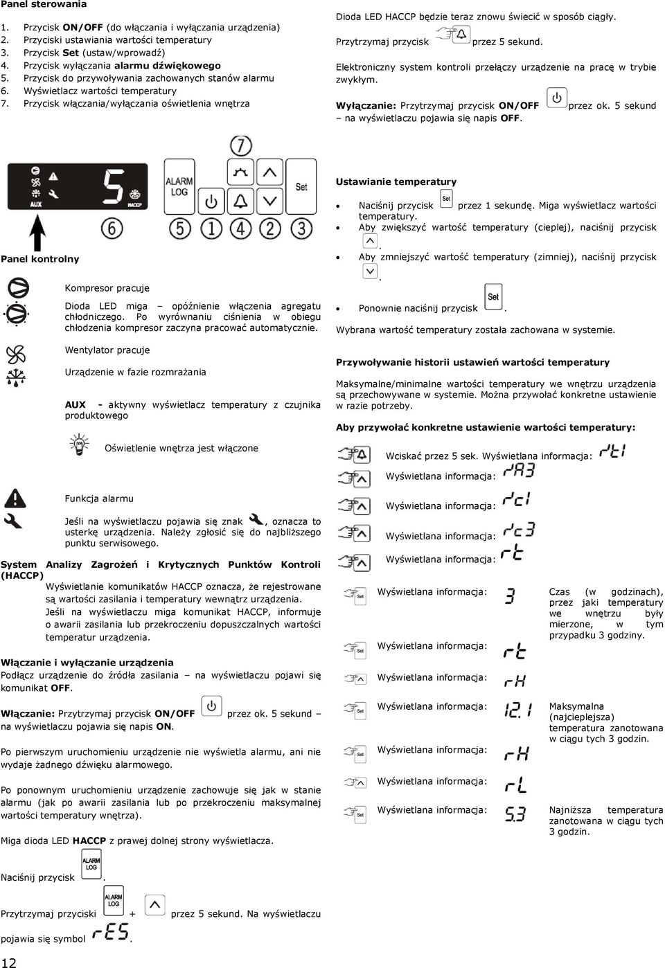 Elektroniczny system kontroli przełączy urządzenie na pracę w trybie zwykłym. Wyłączanie: ON/OFF na wyświetlaczu pojawia się napis OFF. przez ok.