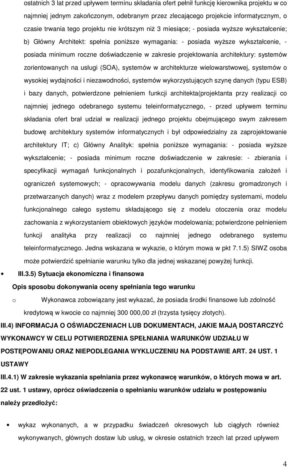 zakresie projektowania architektury: systemów zorientowanych na usługi (SOA), systemów w architekturze wielowarstwowej, systemów o wysokiej wydajności i niezawodności, systemów wykorzystujących szynę